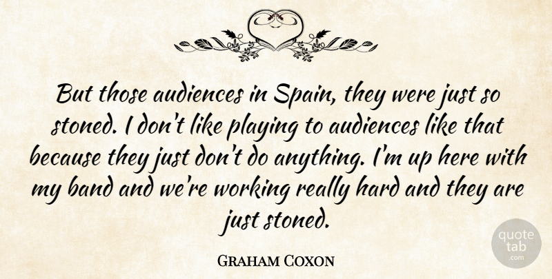 Graham Coxon Quote About Audiences, Band, Hard, Playing: But Those Audiences In Spain...