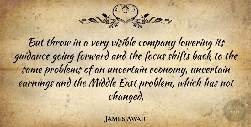 James Awad Quote About Company, Earnings, East, Focus, Forward: But Throw In A Very...