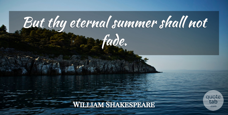William Shakespeare Quote About Summer, Love Poems, Thee: But Thy Eternal Summer Shall...