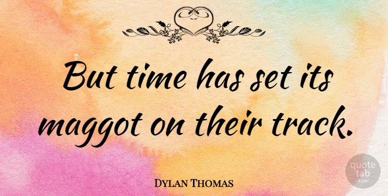 Dylan Thomas Quote About Time: But Time Has Set Its...