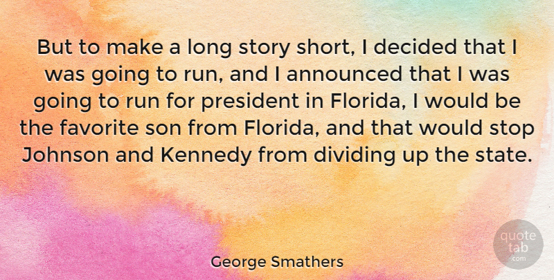 George Smathers Quote About Announced, Decided, Dividing, Favorite, Johnson: But To Make A Long...