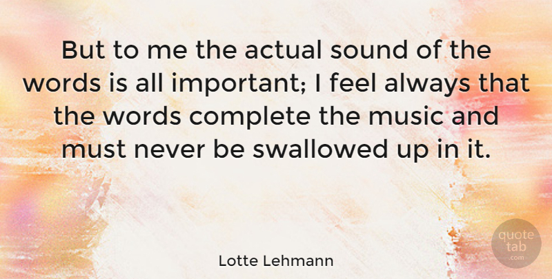 Lotte Lehmann Quote About Important, Sound, Feels: But To Me The Actual...