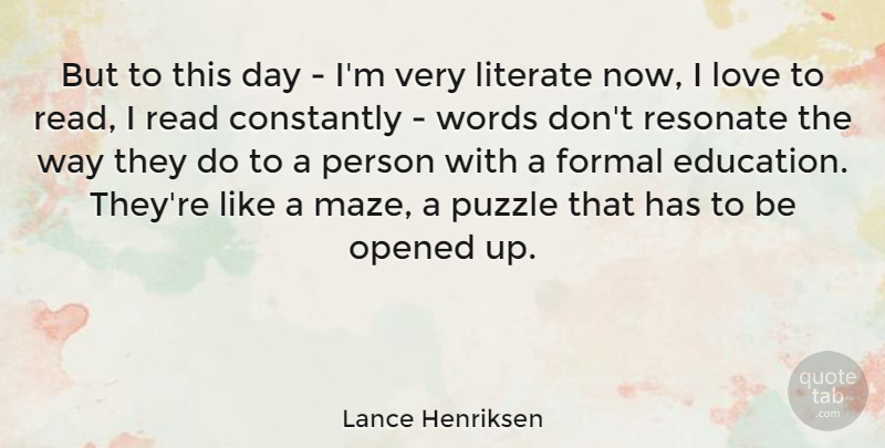 Lance Henriksen Quote About Constantly, Education, Formal, Literate, Love: But To This Day Im...