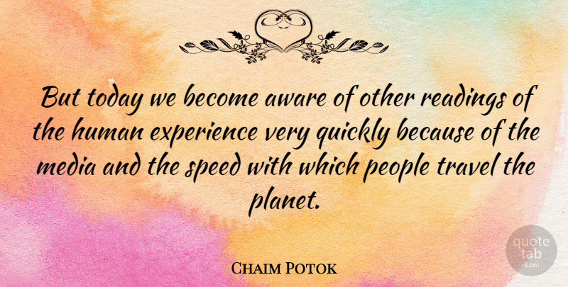 Chaim Potok Quote About Reading, Media, People: But Today We Become Aware...