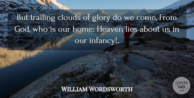William Wordsworth Quote About Lying, Home, Clouds: But Trailing Clouds Of Glory...