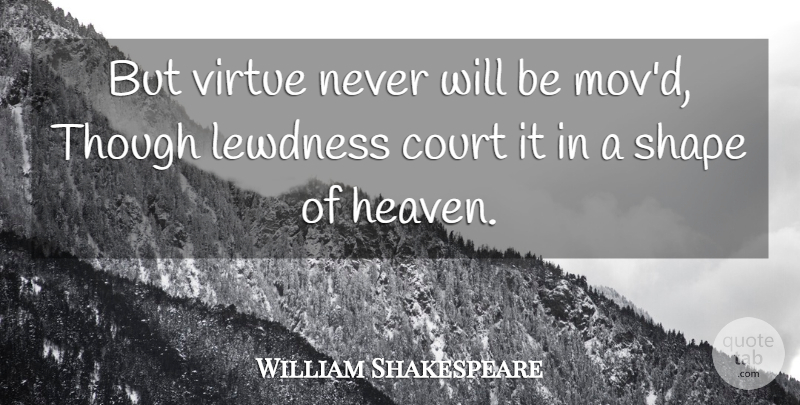 William Shakespeare Quote About Heaven, Shapes, Virtue: But Virtue Never Will Be...