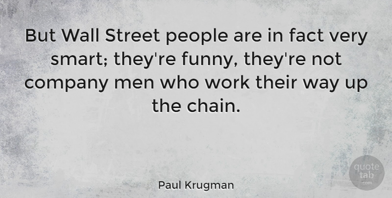 Paul Krugman Quote About Wall, Smart, Men: But Wall Street People Are...