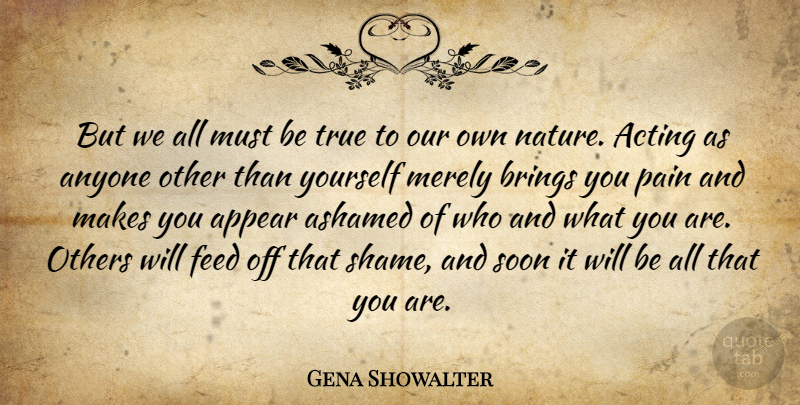 Gena Showalter Quote About Pain, Acting, Shame: But We All Must Be...