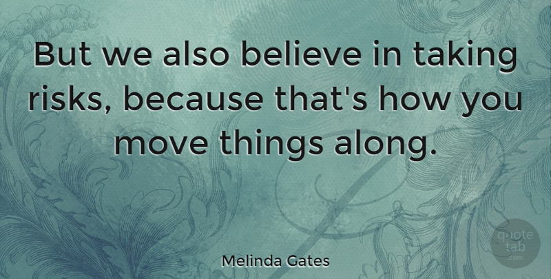 Melinda Gates Quote About Believe, Taking: But We Also Believe In...