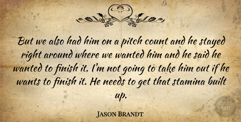 Jason Brandt Quote About Built, Count, Finish, Needs, Pitch: But We Also Had Him...
