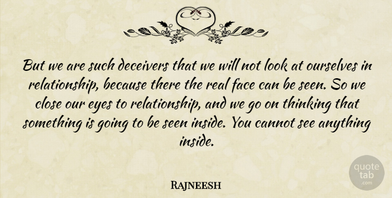 Rajneesh Quote About Relationship, Real, Eye: But We Are Such Deceivers...