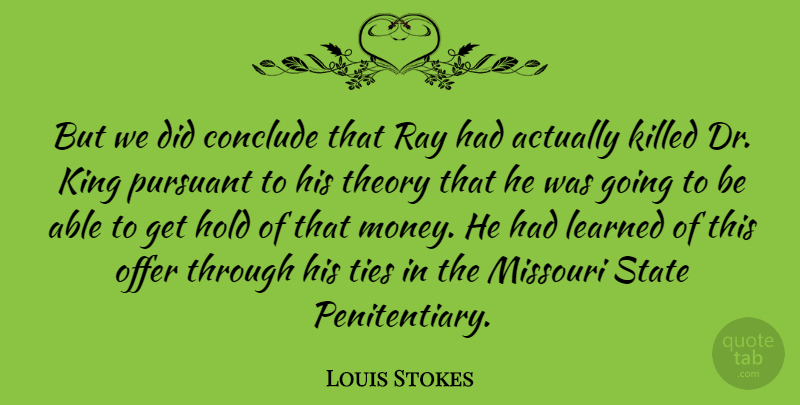 Louis Stokes Quote About Kings, Ties, Drs: But We Did Conclude That...