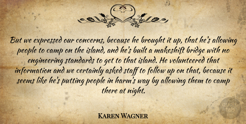 Karen Wagner Quote About Allowing, Asked, Bridge, Brought, Built: But We Expressed Our Concerns...