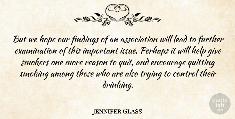 Jennifer Glass Quote About Among, Control, Encourage, Further, Help: But We Hope Our Findings...