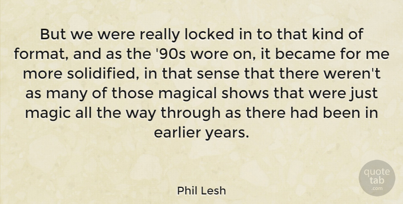 Phil Lesh Quote About Became, Earlier, Shows, Wore: But We Were Really Locked...