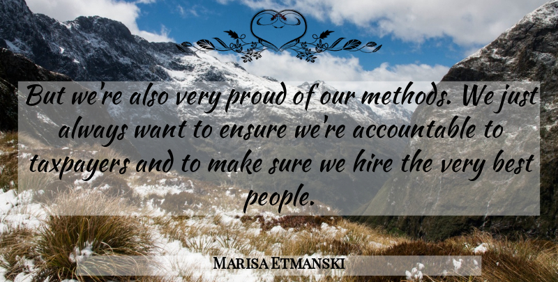 Marisa Etmanski Quote About Best, Ensure, Hire, Proud, Taxpayers: But Were Also Very Proud...