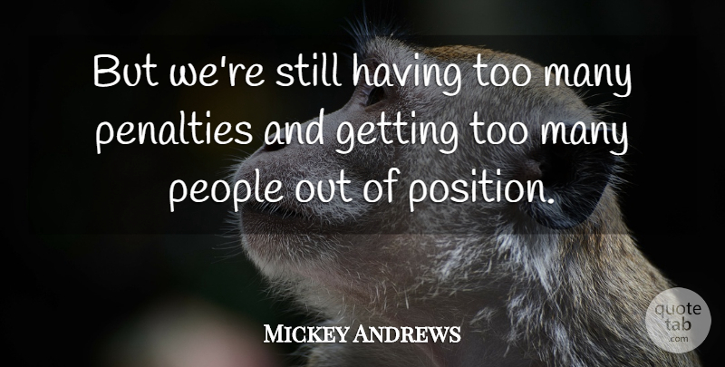 Mickey Andrews Quote About Penalties, People: But Were Still Having Too...