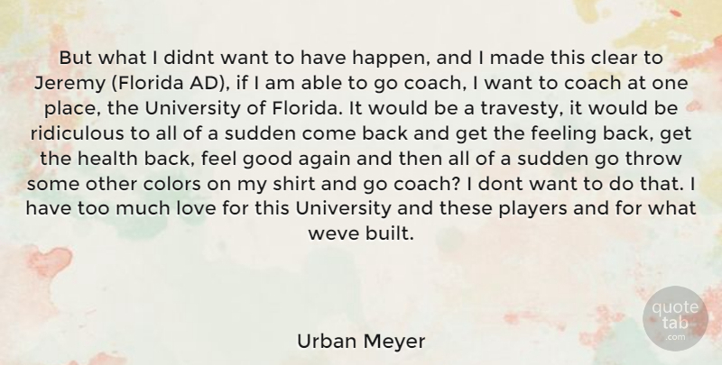 Urban Meyer Quote About Player, Florida, Color: But What I Didnt Want...