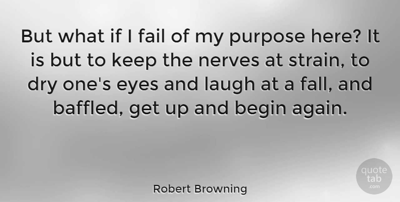 Robert Browning Quote About Fall, Eye, Laughing: But What If I Fail...