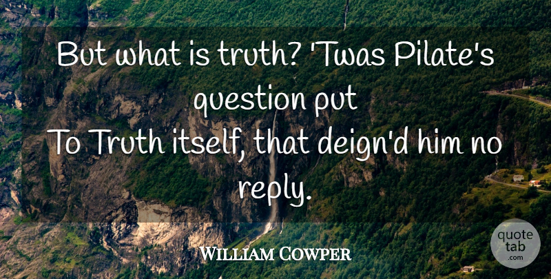 William Cowper Quote About Truth: But What Is Truth Twas...