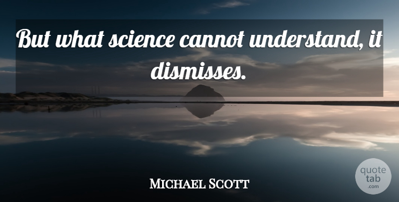 Michael Scott Quote About undefined: But What Science Cannot Understand...