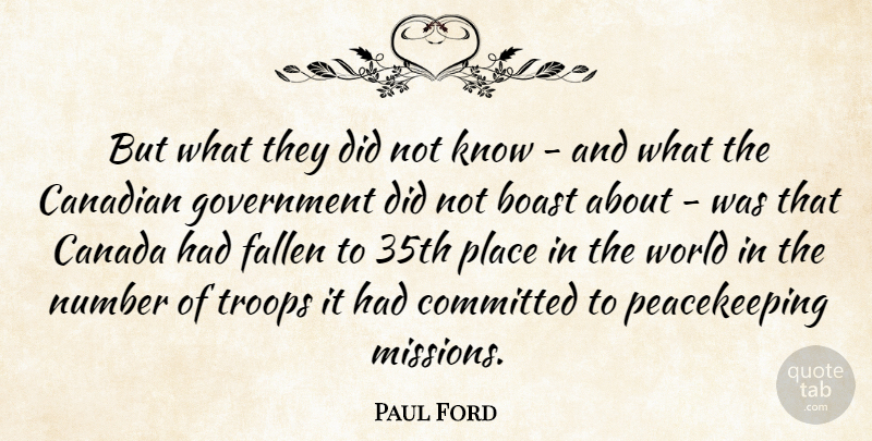 Paul Ford Quote About Boast, Canada, Canadian, Committed, Fallen: But What They Did Not...