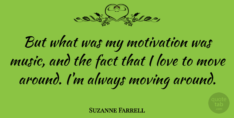 Suzanne Farrell Quote About Motivational, Moving, Facts: But What Was My Motivation...