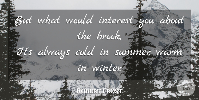 Robert Frost Quote About Summer, Winter, Rivers: But What Would Interest You...