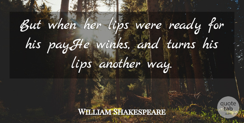 William Shakespeare Quote About Lips, Ready, Turns: But When Her Lips Were...