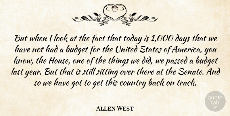 Allen West Quote About Budget, Country, Days, Fact, Last: But When I Look At...