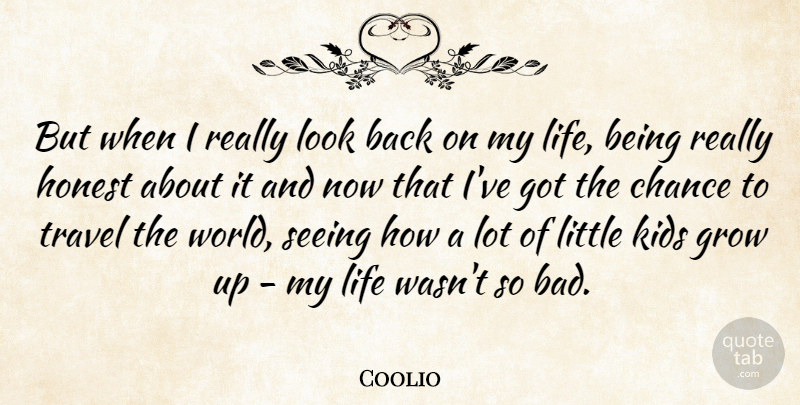 Coolio Quote About Growing Up, Kids, Being Real: But When I Really Look...