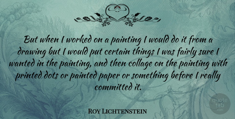 Roy Lichtenstein Quote About Drawing, Paper, Dots: But When I Worked On...