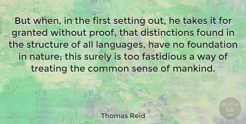 Thomas Reid Quote About Common, Fastidious, Granted, Setting, Structure: But When In The First...