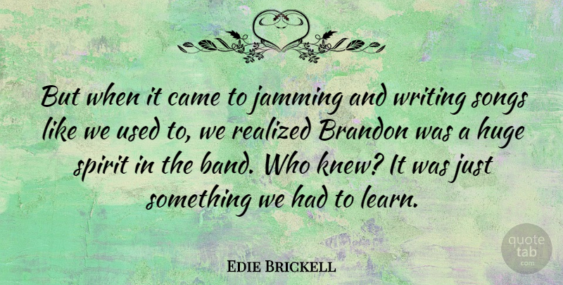 Edie Brickell Quote About American Musician, Came, Huge, Jamming, Realized: But When It Came To...