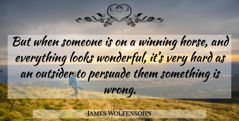 James Wolfensohn Quote About Horse, Winning, Outsiders: But When Someone Is On...