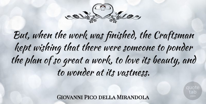 Giovanni Pico della Mirandola Quote About Wish, Vastness, Wonder: But When The Work Was...