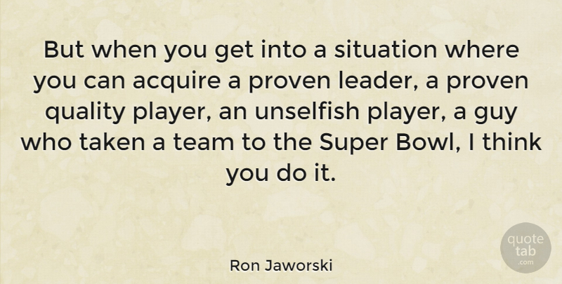Ron Jaworski Quote About Leadership, Team, Taken: But When You Get Into...