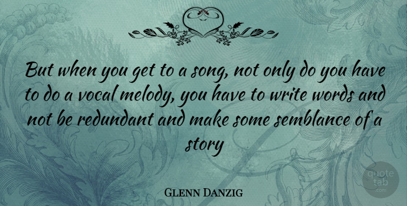 Glenn Danzig Quote About Song, Writing, Stories: But When You Get To...