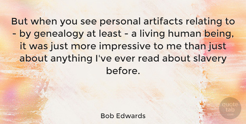 Bob Edwards Quote About Slavery, Genealogy, Impressive: But When You See Personal...