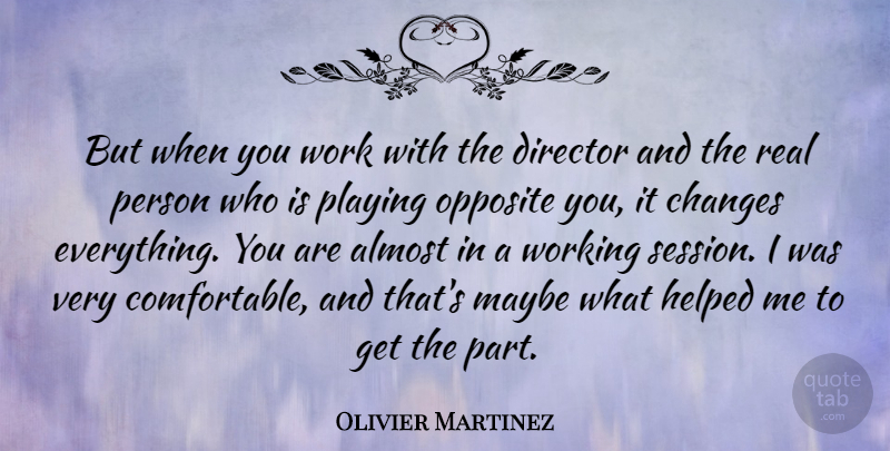 Olivier Martinez Quote About Real, Opposites, Directors: But When You Work With...