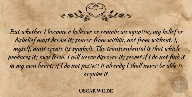 Oscar Wilde Quote About Heart, Secret, Able: But Whether I Become A...