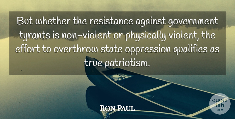Ron Paul Quote About Government, Tyrants, Effort: But Whether The Resistance Against...