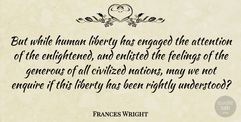 Frances Wright Quote About Civilized, Engaged, Enlisted, Generous, Human: But While Human Liberty Has...