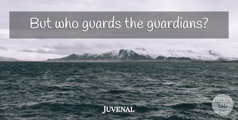 Juvenal Quote About Guardian, Security: But Who Guards The Guardians...