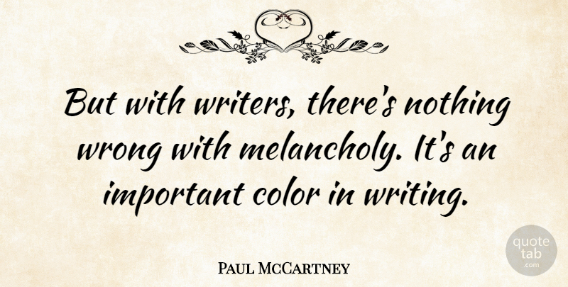 Paul McCartney Quote About Writing, Color, Important: But With Writers Theres Nothing...