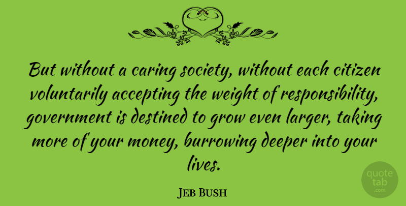 Jeb Bush Quote About Responsibility, Caring, Government: But Without A Caring Society...