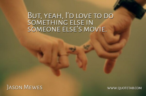 Jason Mewes Quote About Liking Someone, Yeah: But Yeah Id Love To...
