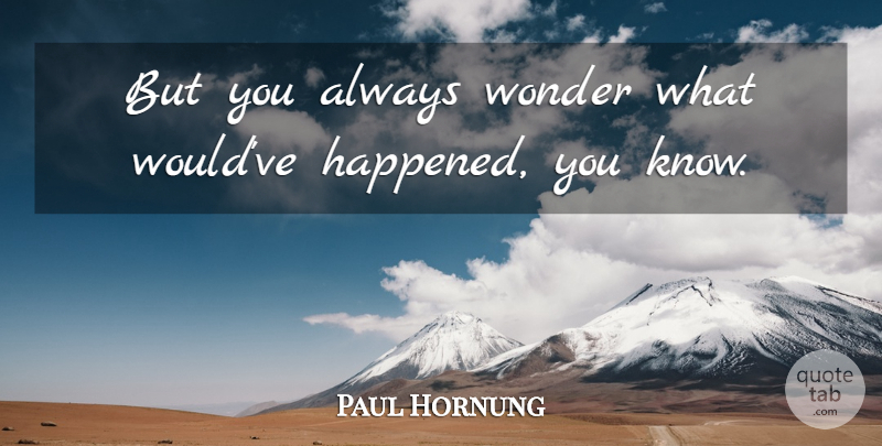 Paul Hornung Quote About Wonder: But You Always Wonder What...
