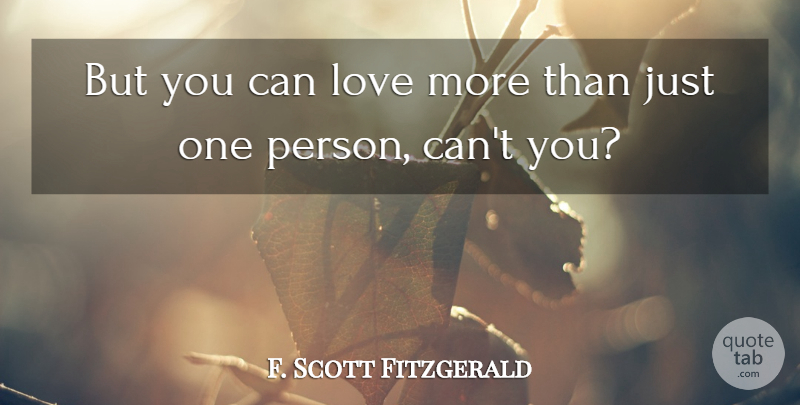 F. Scott Fitzgerald Quote About Persons, Just One: But You Can Love More...