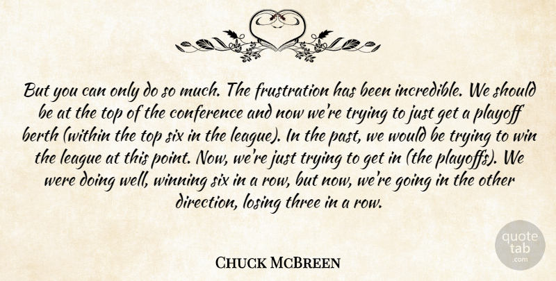 Chuck McBreen Quote About Conference, League, Losing, Playoff, Six: But You Can Only Do...